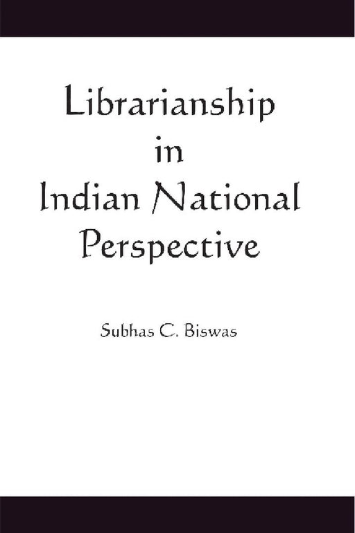 Librarianship in Indian National Perspective by Subhas C. Biswas