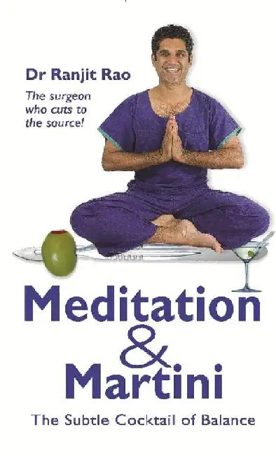 Meditation & Martini : the Subtle Cocktail of Balance by Dr. Ranjit Rao
