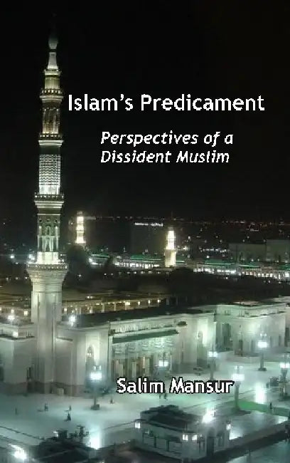Islam's Predicament : Perspectives of a Dissident Muslim by Salim Mansur