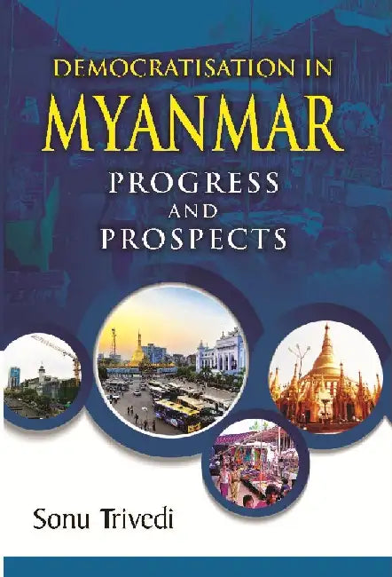 Democratisation in Myanmar Progress and Prospects by Sonu Trivedi