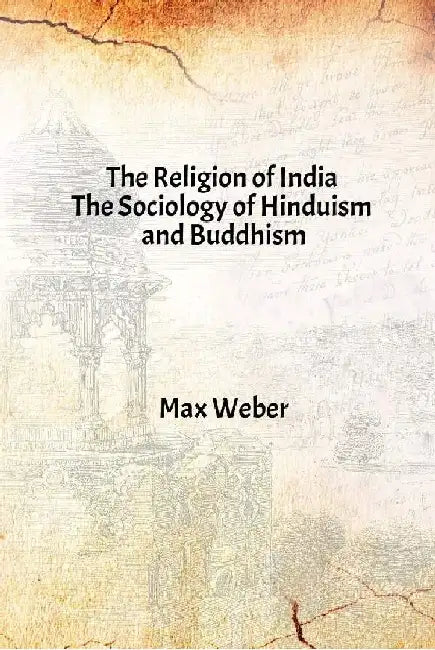 The Religion of India : the Sociology of Hinduism and Buddhism by Max Weber