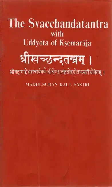 The Svacchandatantra With Uddyota of Kesmaraja by Madhusudan Kaul Sastri