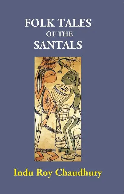 Folk Tales of the Santals by Indu Roy Chaudhury