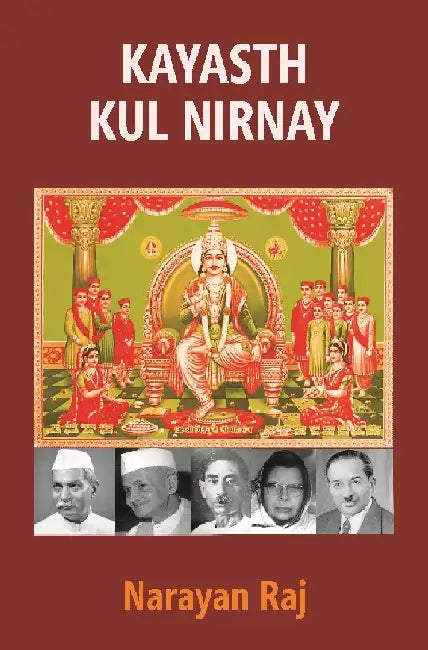 Kayasth Kul Nirnay (Determination of Kayasth Community) Select Genealogies of Renowned Kayasths by Dr. Narayan Raj