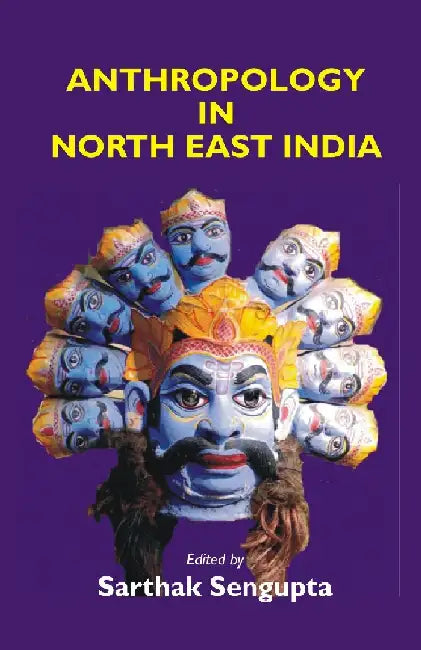 Anthropology in North East India by Sarthak Sengupta
