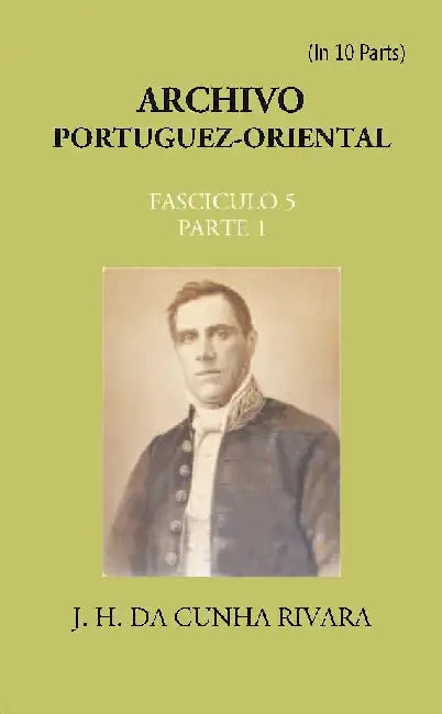 Archivo Portuguez-Oriental , FASCICULO 5, Part E 1 by J. H. Da Cunha Rivara