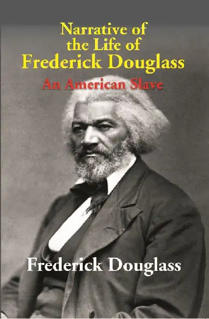 Narrative of the Life of Frederick Douglass: An American Slave by Frederick Douglass