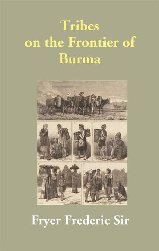 Tribes on the Frontier of Burma by Fryer Frederic Sir