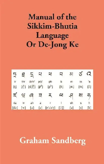 Manual of the Sikkim-Bhutia Language Or De-Jong Ke by Graham Sandberg