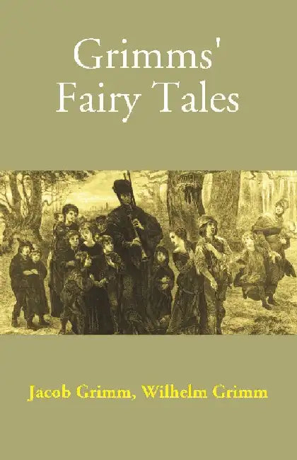 Grimms' Fairy Tales by Jacob Grimm, Wilhelm Grimm