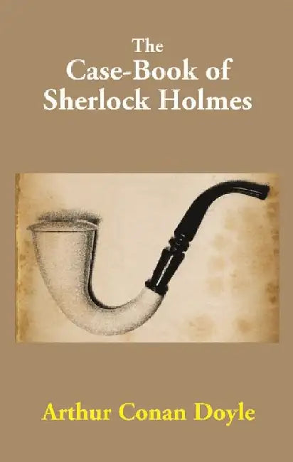 The Case-Book of Sherlock Holmes by Arthur Conan Doyle