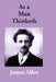 As a Man Thinketh by James Allen