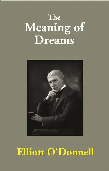 The Meaning of Dreams by Elliott O'Donnell