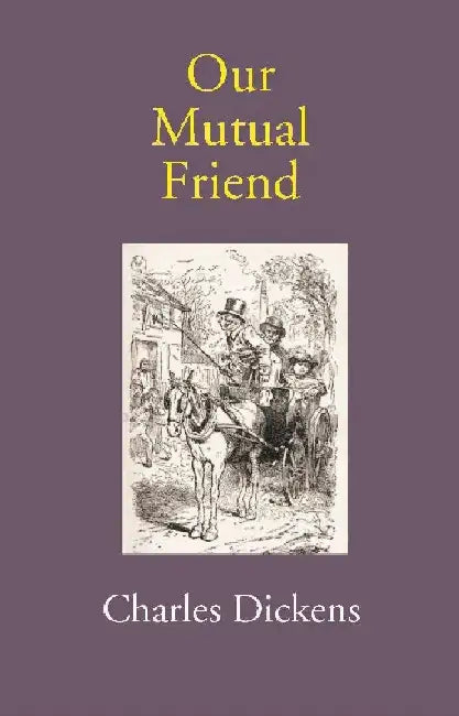 Our Mutual Friend by Charles Dickens