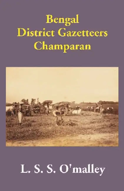 Bengal District Gazetteers: Champaran by L. S. S. O'Malley