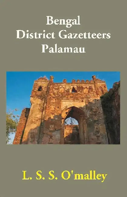Bengal District Gazetteers: Palamau by L. S. S. O'Malley