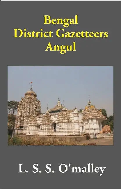 Bengal District Gazetteers: Angul by L. S. S. O'Malley