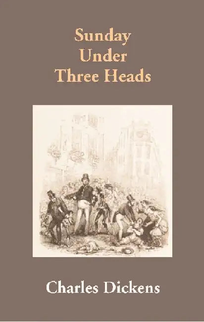 Sunday Under Three Heads by Charles Dickens