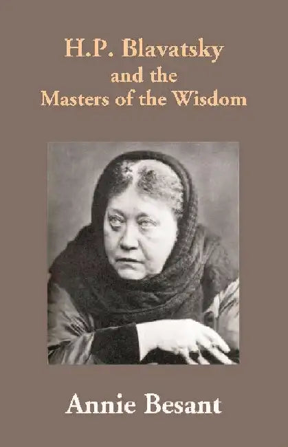 H.P. Blavatsky and the Masters of the Wisdom by Annie Besant