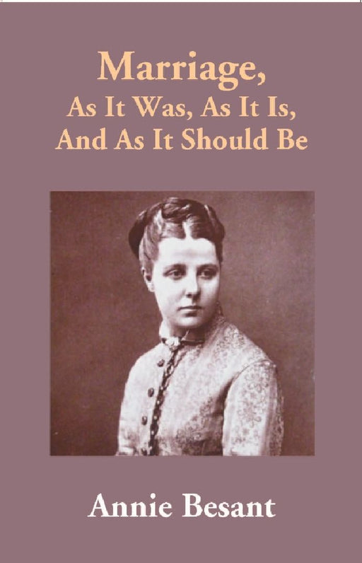 Marriage, As It Was, As It Is, and As It Should Be by Annie Besant
