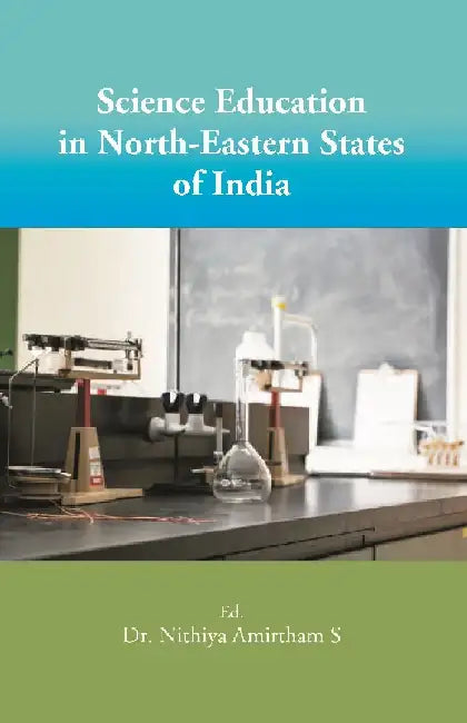 Science Education in North-Eastern States of India by Ed. Dr. Nithiya Amirtham S