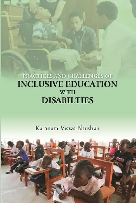 PRACTICES and CHALLENGES of INCLUSIVE EDUCATION WITH DISABILTIES by Karanam Viswa Bhushan