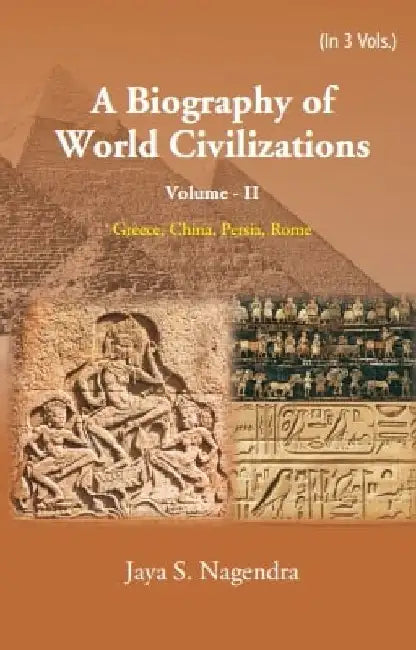 A Biography of World Civilizations: Greece, China, Persia, Rome by Jaya S. Nagendra