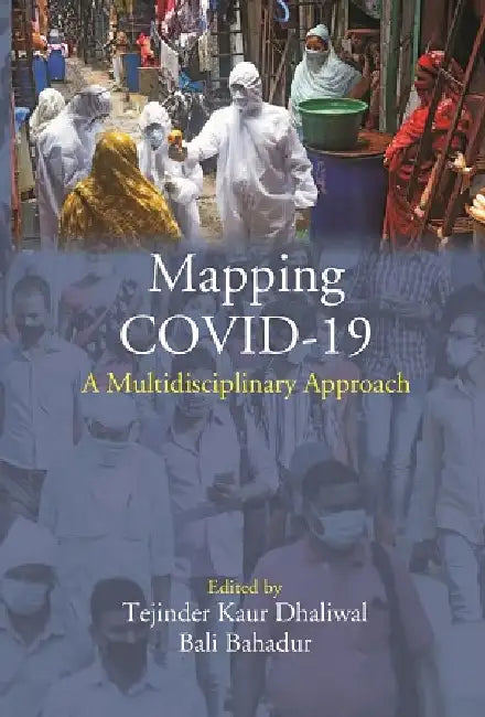 Mapping COVID-19: A Multidisciplinary Approach by Edited by: Tejinder Kaur Dhaliwal, Bali Bahadur