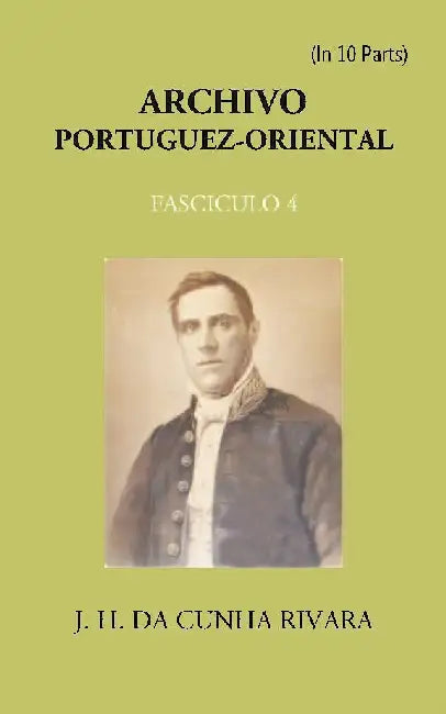 Archivo Portuguez-Oriental , FASCICULO 4 by J. H. Da Cunha Rivara