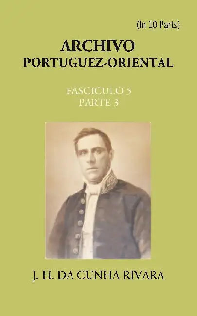 Archivo Portuguez-Oriental , FASCICULO 5, Part E 3 by J. H. Da Cunha Rivara