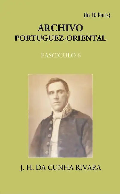 Archivo Portuguez-Oriental , FASCICULO 6 by J. H. Da Cunha Rivara