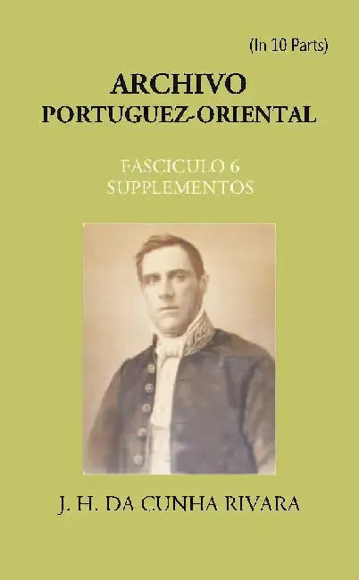 Archivo Portuguez-Oriental , FASCICULO 6, SUPPLEMENTOS by J. H. Da Cunha Rivara
