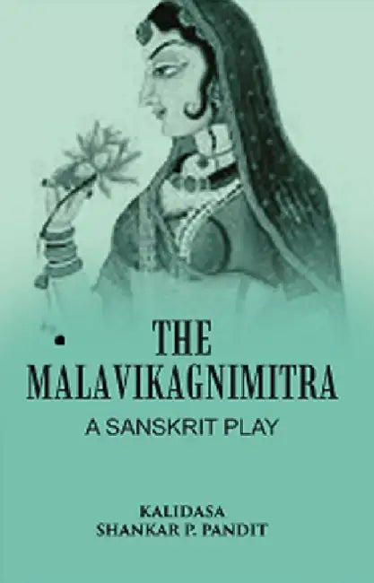 The Malavikagnimitra: A Sanskrit Play by Kalidasa, Shankar P. Pandit