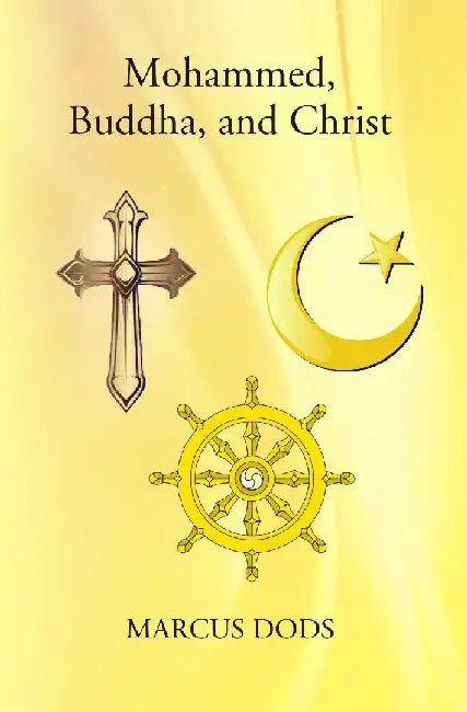 Mohammed, Buddha, and Christ by Marcus Dods