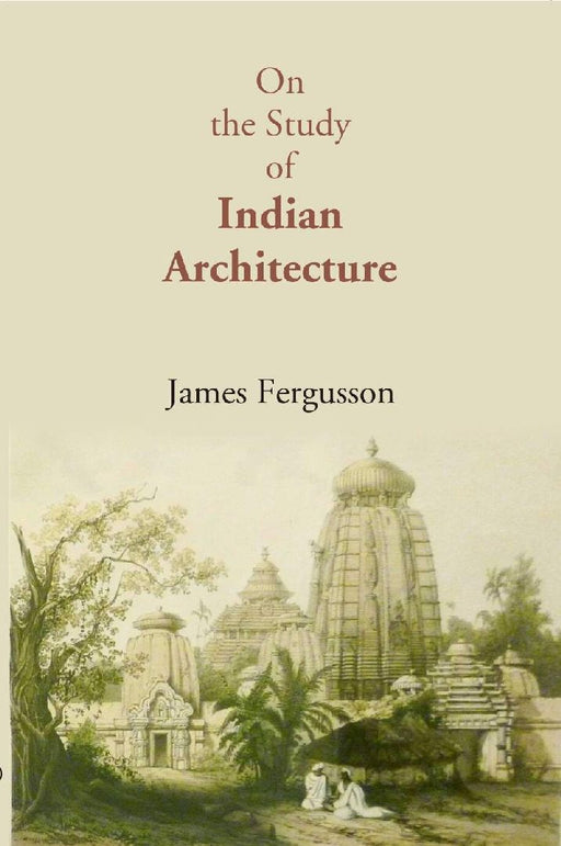 On The Study of Indian Architecture by James Fergusson