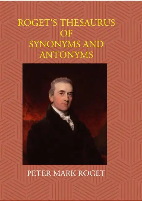 Roget's Thesaurus of Synonyms and Antonyms by Peter Mark Roget, John Lewis Roget, Samuel Romilly Roget 