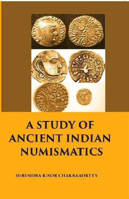 A Study of Ancient Indian Numismatics by Surendra Kisor Chakrabortty