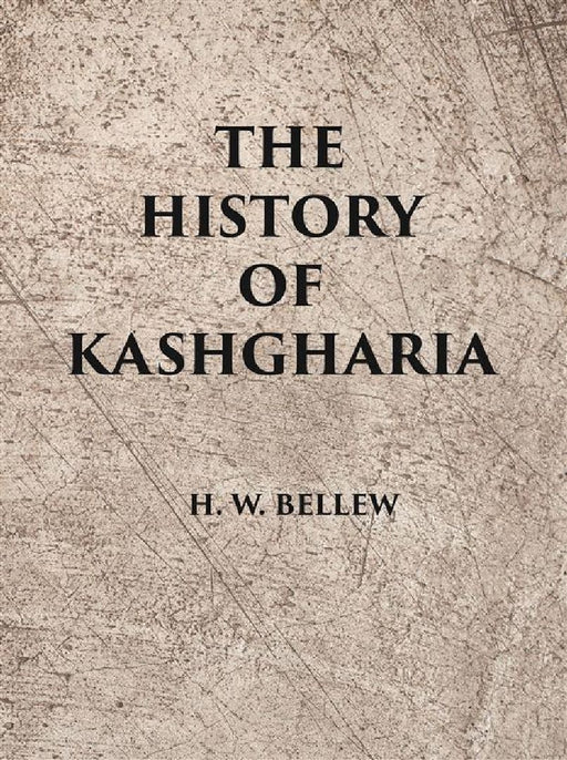 The History of Kashgharia by H. W. Bellew