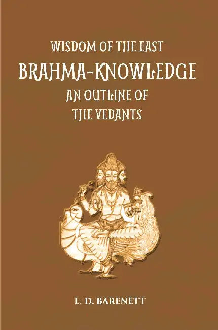 Brahma Knowledge: An Outline of The Philosophy of The Vedanta As Set Forth By The Upanishads and By Sankara by L. D. Barnett