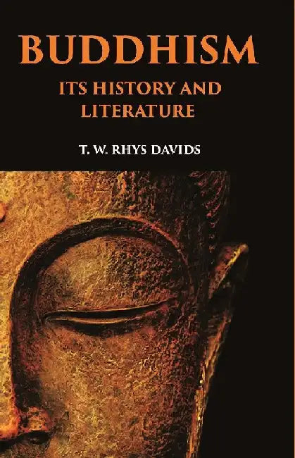 Buddhism: Its History and Literature by T . W . Rhys Da Vids