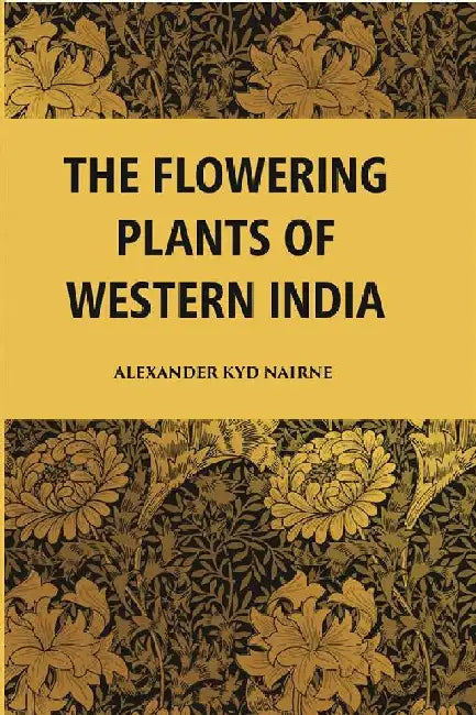 The Flowering Plants of Western India by Alexander Kyd Nairne