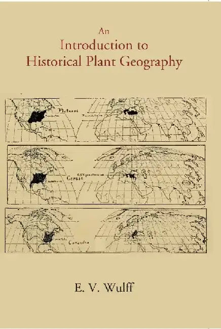 An Introduction To Historical Plant Geography by E. V . Wulff