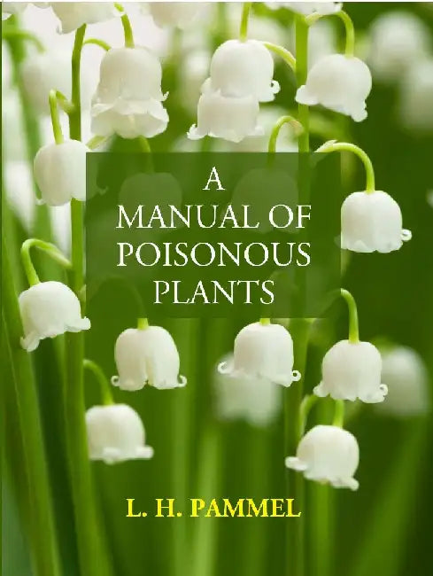 A Manual of Poisonous Plants by L. H. Pammel