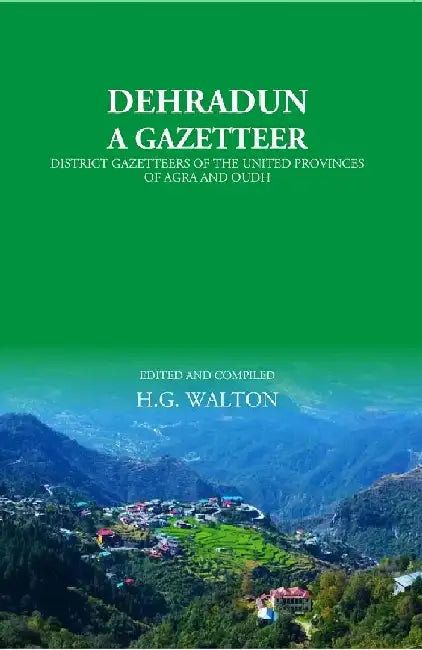 Dehradun: A Gazetteer by H.G. Walton