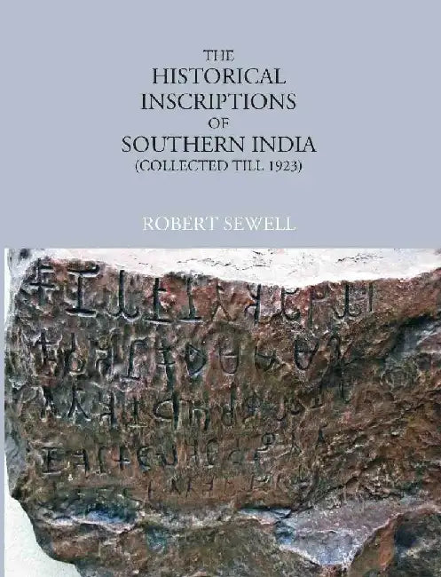 The Historical Inscriptions of Southern India (Collected Till 1923) by Robert Sewell