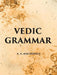 Vedic Grammar by A. A. MACDONELL