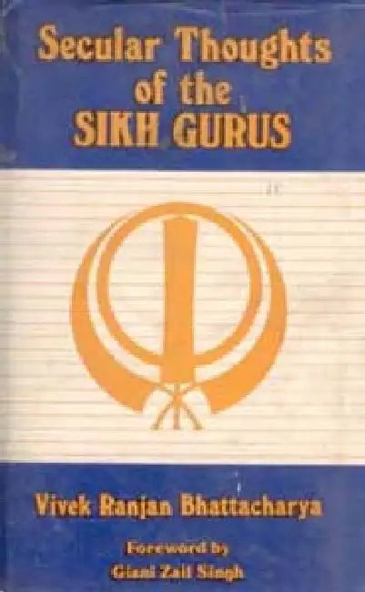 Secular Thoughts of the Sikh Gurus by Vivek Ranjan Bhattacharya