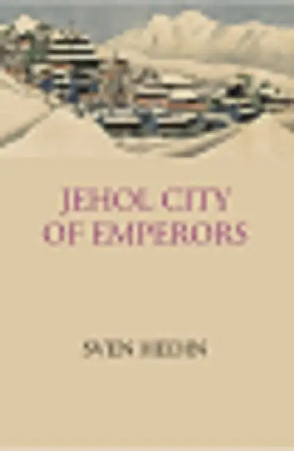 Jehol: City of Emperors by Sven Hedin