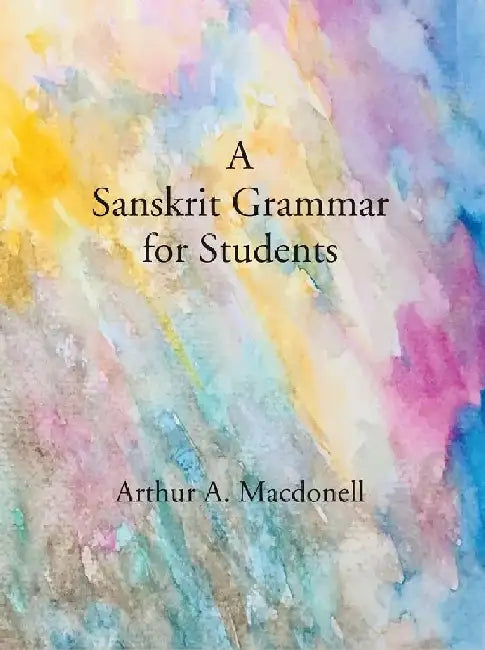 A Sanskrit Grammar for Students by Arthur A. MacdonelL