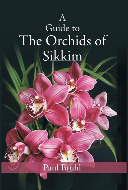 A Guide to The Orchids of Sikkim by Paul Bruhl